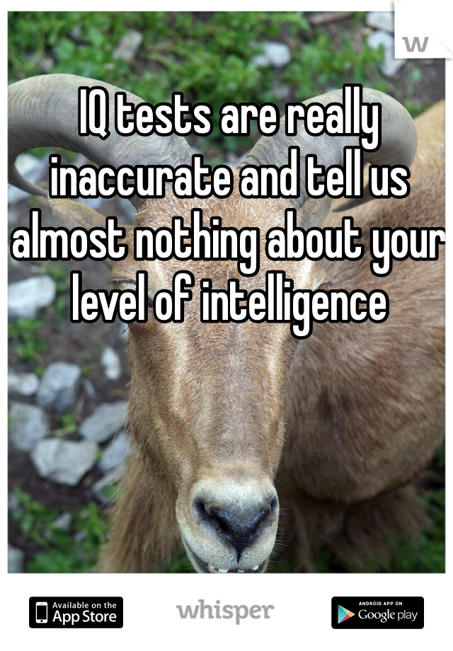 IQ tests are really inaccurate and tell us almost nothing about your level of intelligence 