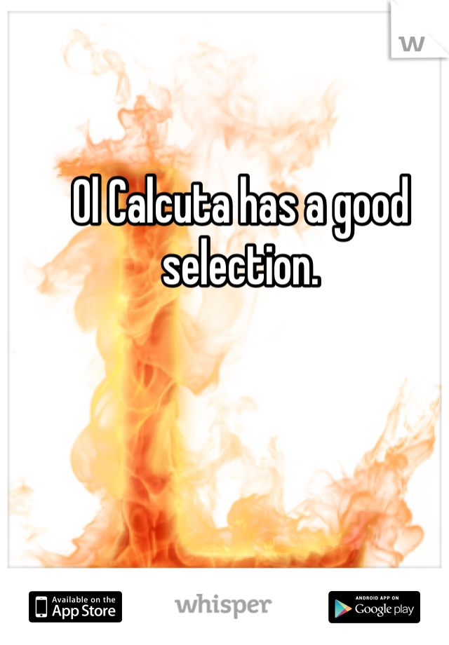 Ol Calcuta has a good selection. 