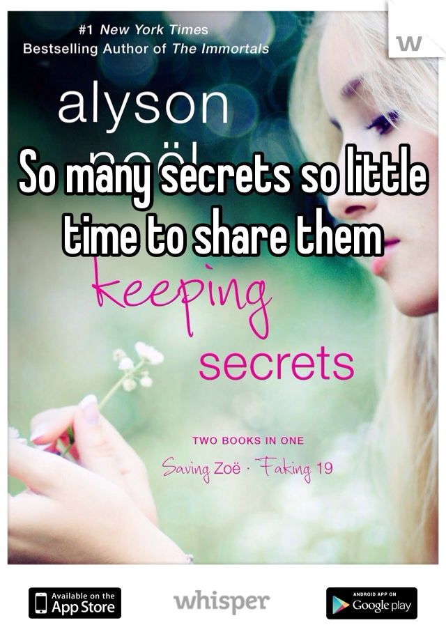 So many secrets so little time to share them 