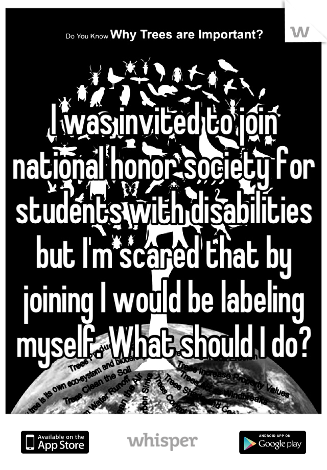 I was invited to join national honor society for students with disabilities but I'm scared that by joining I would be labeling myself. What should I do?