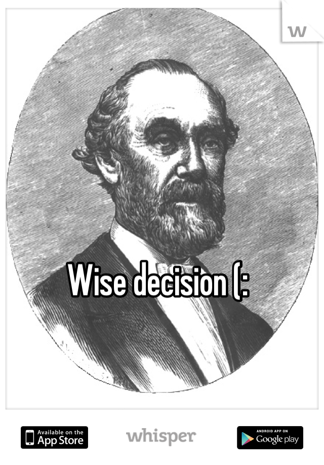 Wise decision (: