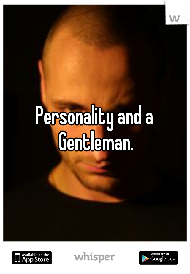 Personality and a Gentleman.