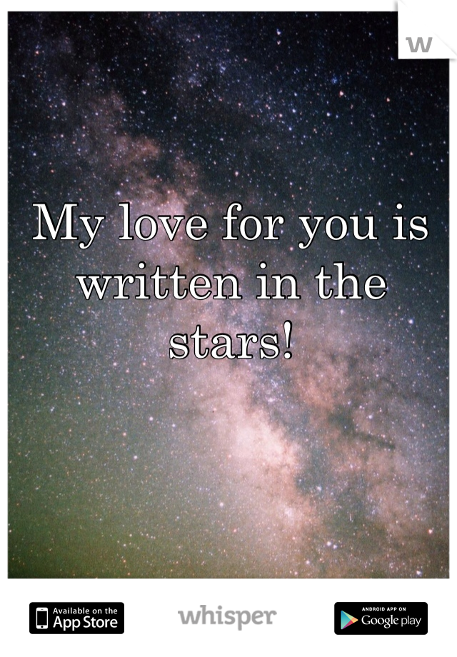 My love for you is written in the stars!