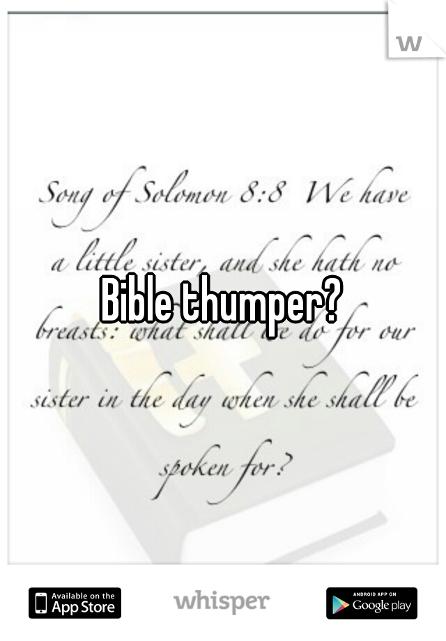 Bible thumper?