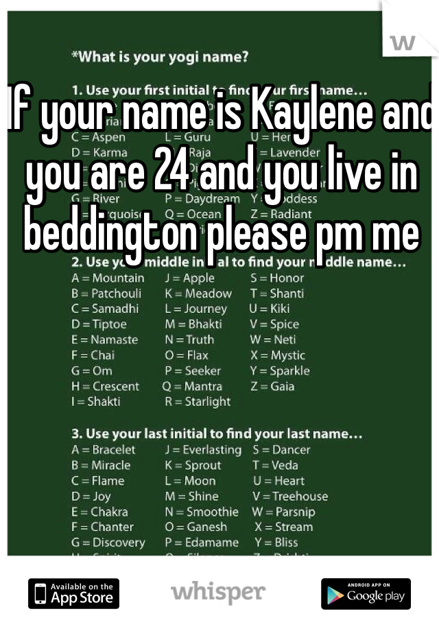 If your name is Kaylene and you are 24 and you live in beddington please pm me