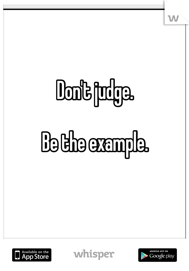Don't judge. 

Be the example.