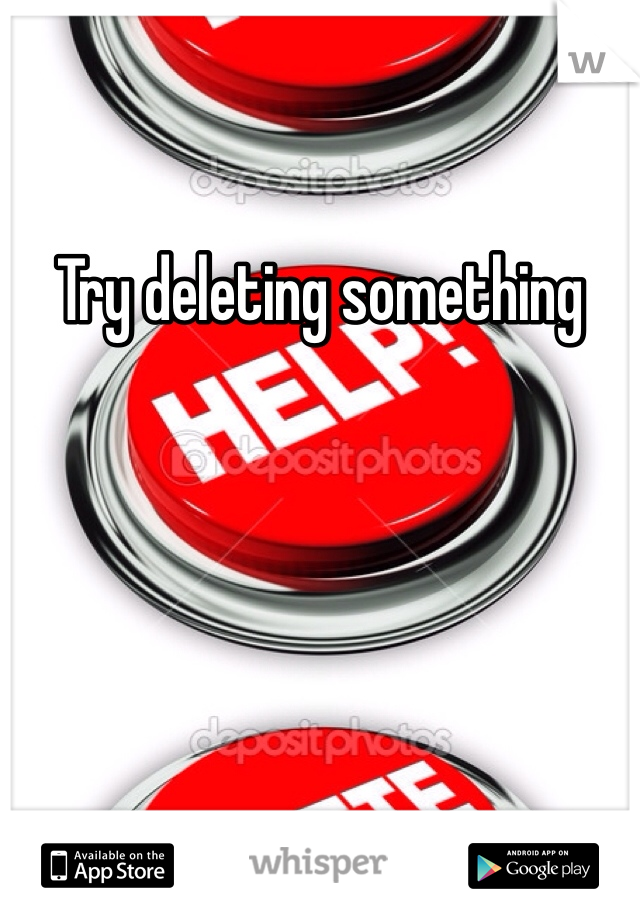 Try deleting something