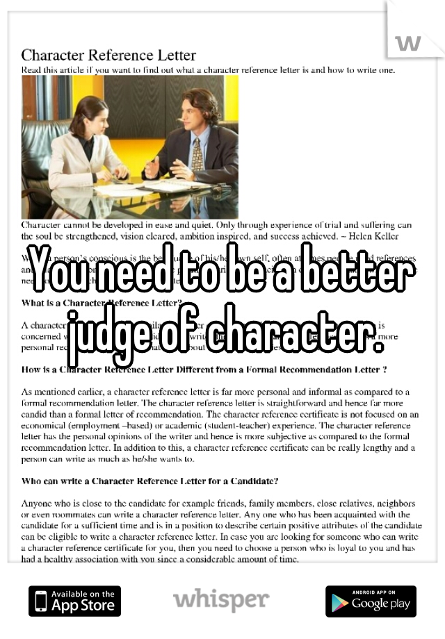 You need to be a better judge of character.