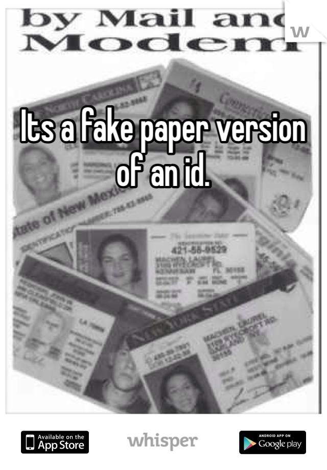 Its a fake paper version of an id. 