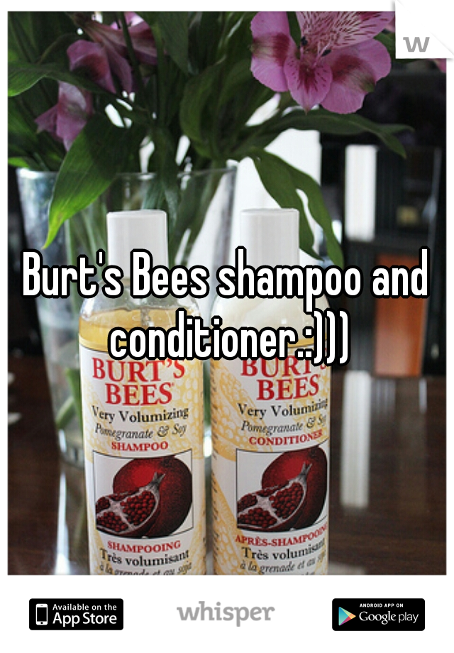 Burt's Bees shampoo and conditioner.:)))