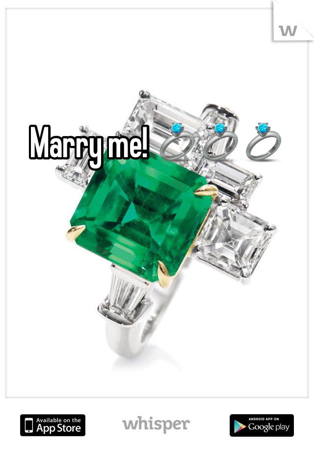 Marry me! 💍💍💍