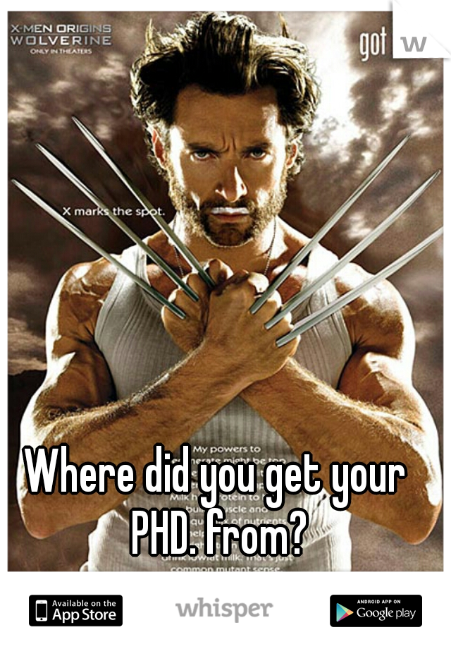Where did you get your PHD. from?