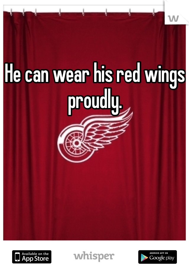 He can wear his red wings proudly. 