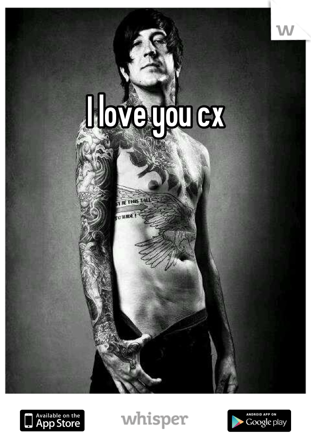 I love you cx