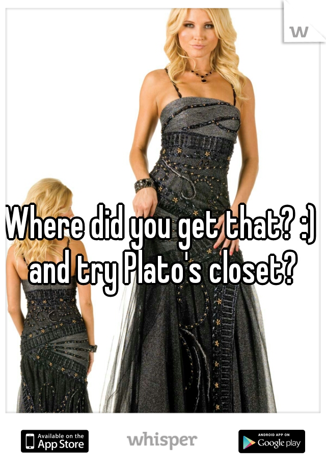 Where did you get that? :) and try Plato's closet?