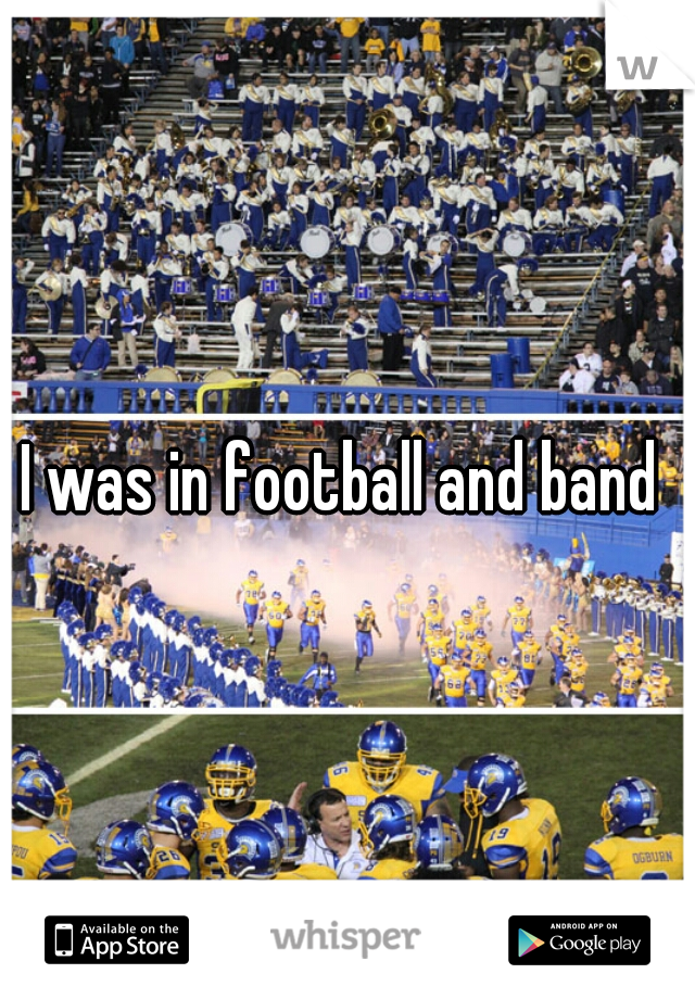 I was in football and band 