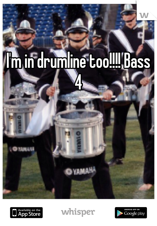 I'm in drumline too!!!! Bass 4