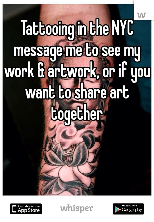 Tattooing in the NYC message me to see my work & artwork, or if you want to share art together 
