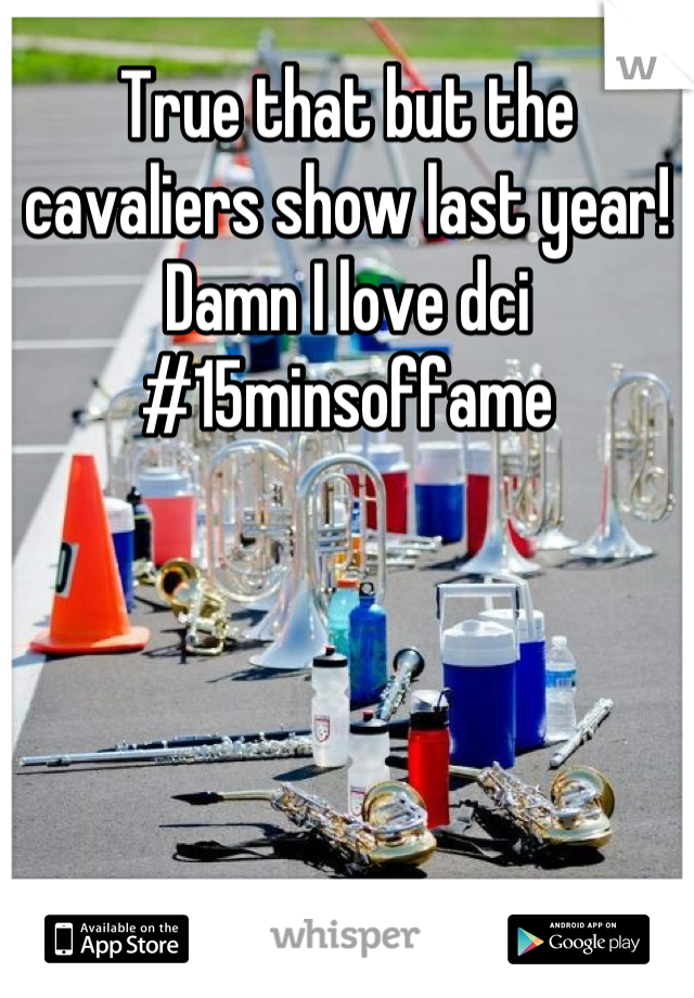 True that but the cavaliers show last year! Damn I love dci 
#15minsoffame