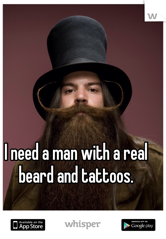 I need a man with a real beard and tattoos. 