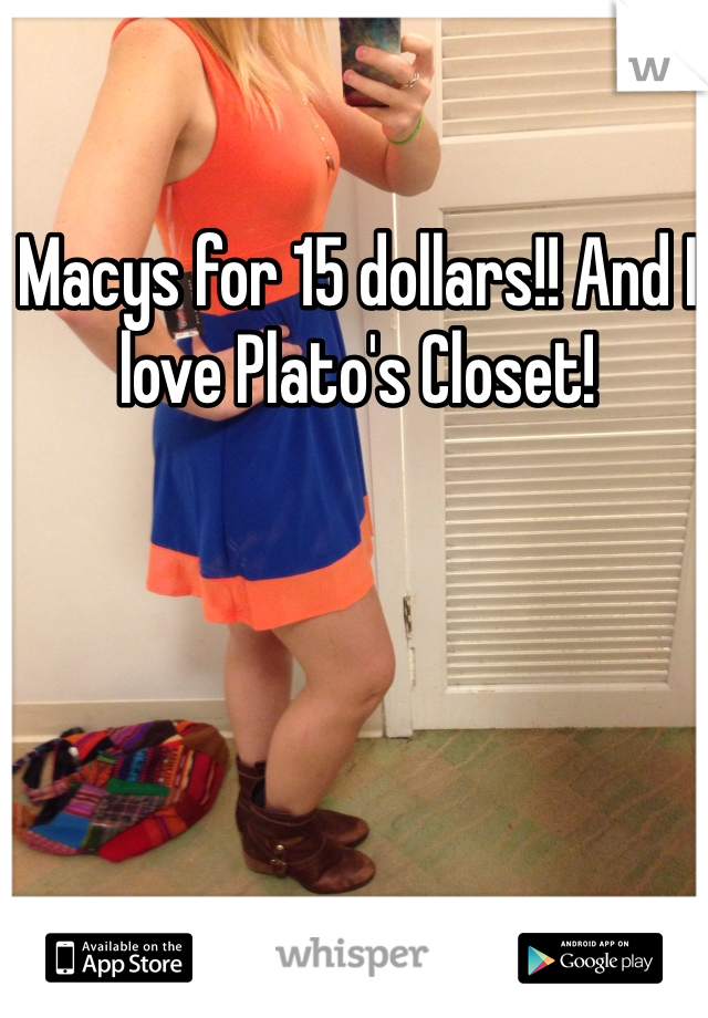 Macys for 15 dollars!! And I love Plato's Closet! 