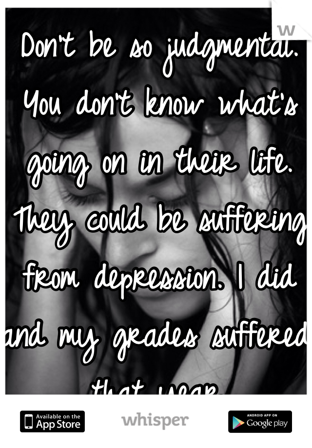 Don't be so judgmental. You don't know what's going on in their life. They could be suffering from depression. I did and my grades suffered that year.