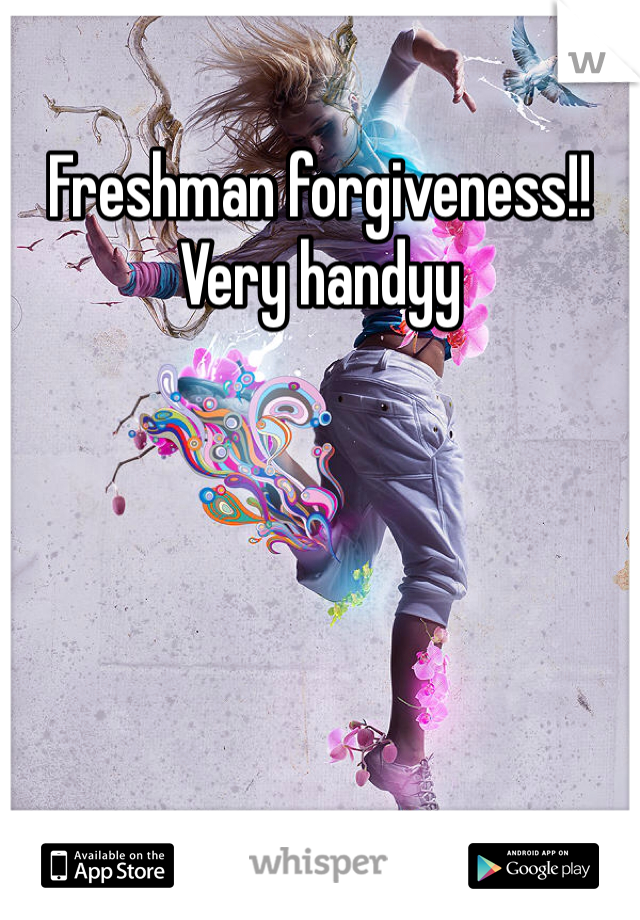 Freshman forgiveness!! Very handyy 