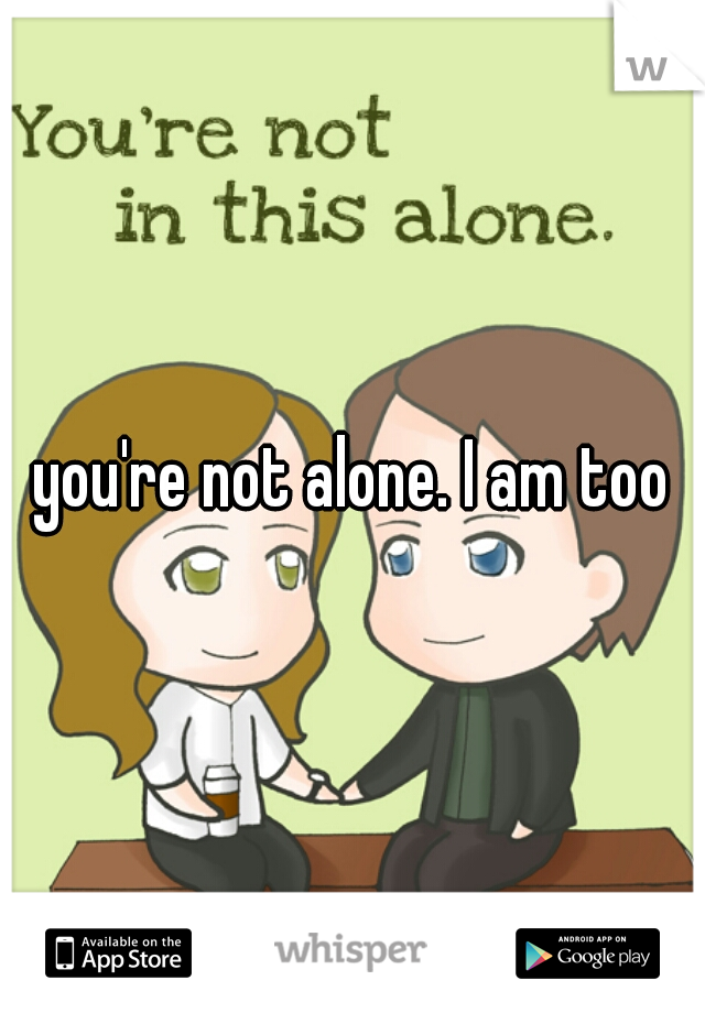 you're not alone. I am too