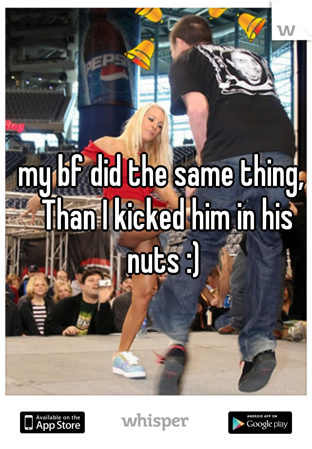 my bf did the same thing,  Than I kicked him in his nuts :) 