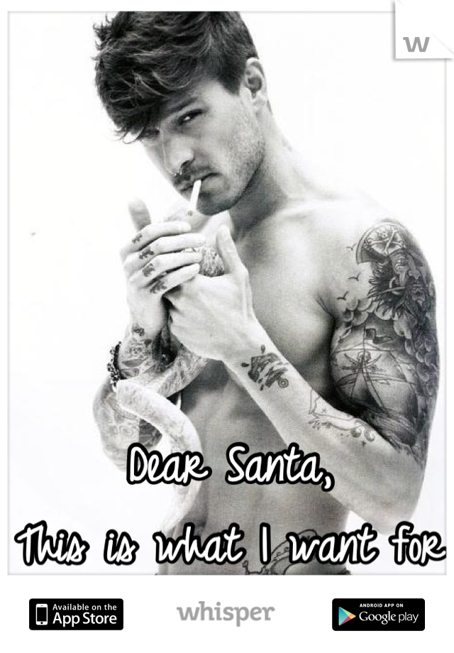 Dear Santa,
This is what I want for Christmas!