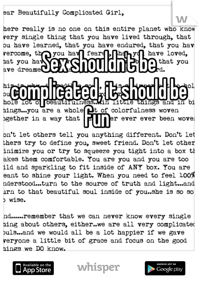 Sex shouldn't be complicated, it should be fun 