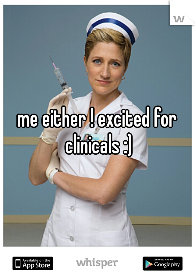 me either ! excited for clinicals :)