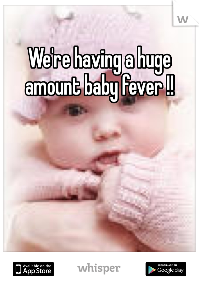 We're having a huge amount baby fever !! 