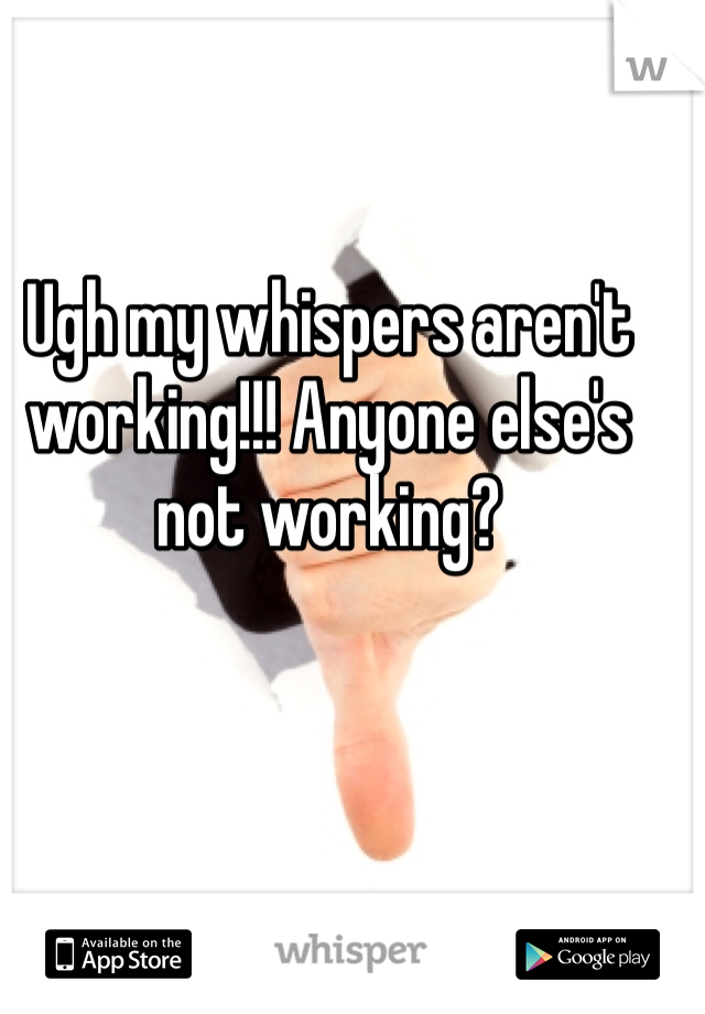 Ugh my whispers aren't working!!! Anyone else's not working? 