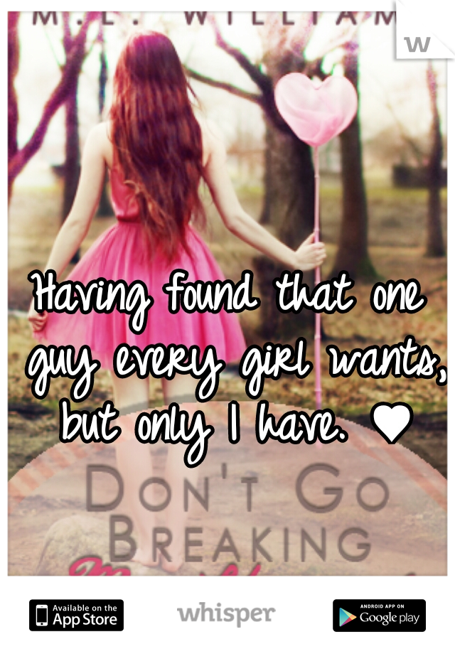 Having found that one guy every girl wants, but only I have. ♥