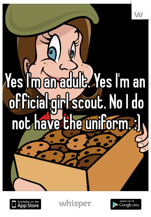 Yes I'm an adult. Yes I'm an official girl scout. No I do not have the uniform. :)