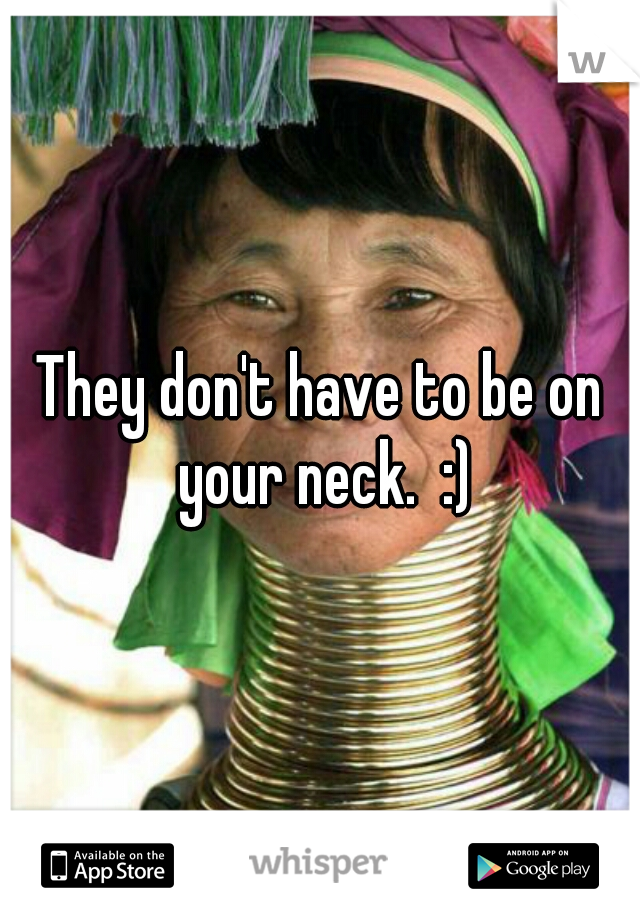 They don't have to be on your neck.  :)