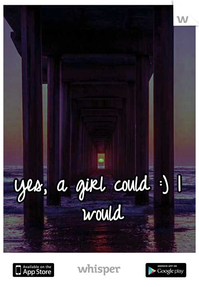 yes, a girl could :) I would