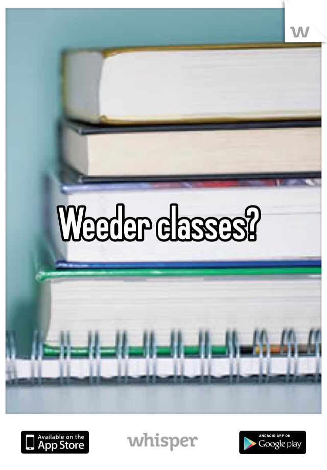 Weeder classes?