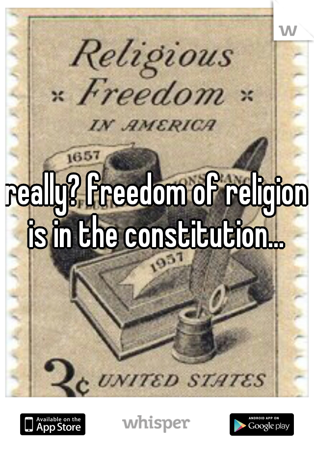 really? freedom of religion is in the constitution... 