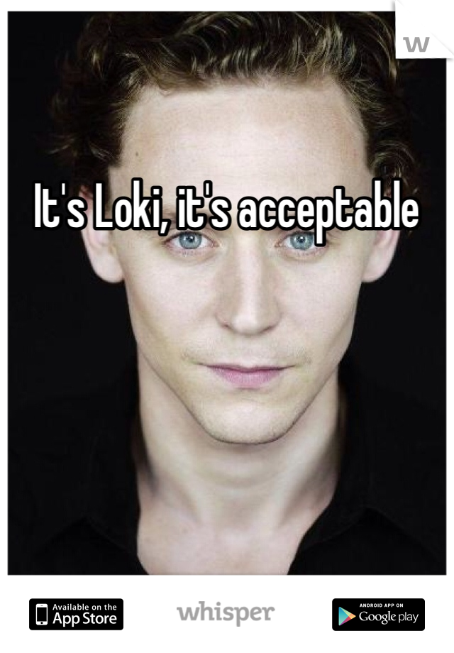 It's Loki, it's acceptable