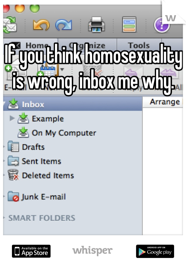 If you think homosexuality is wrong, inbox me why. 