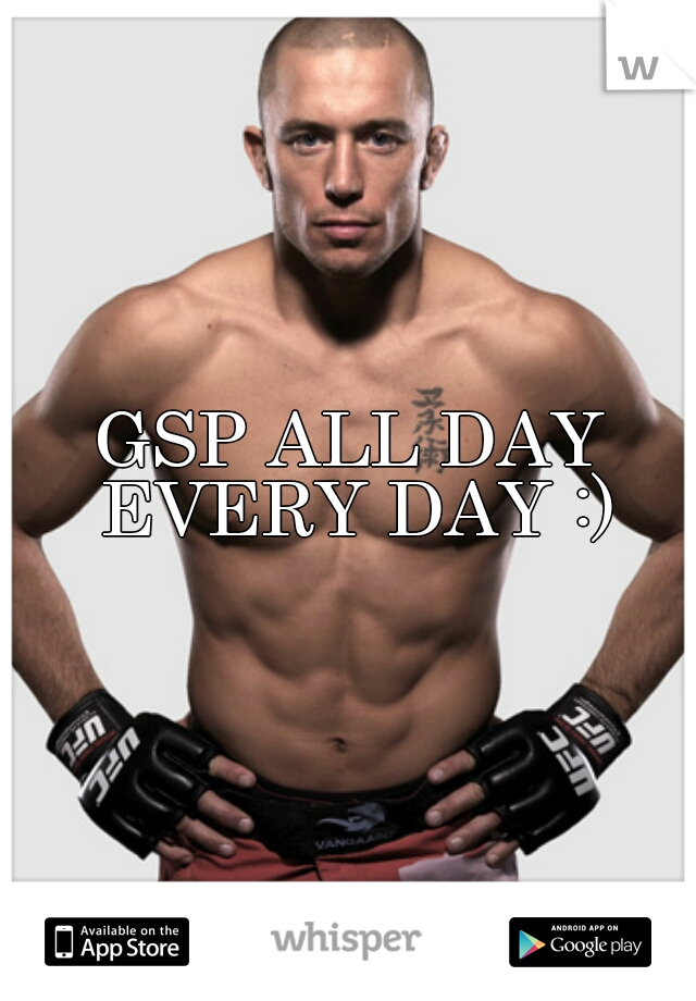 GSP ALL DAY EVERY DAY :)