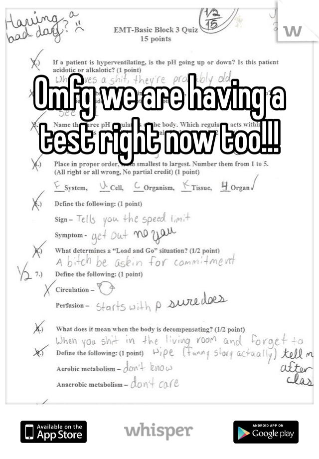 Omfg we are having a test right now too!!! 