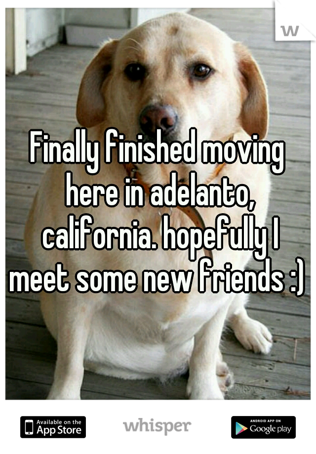 Finally finished moving here in adelanto, california. hopefully I meet some new friends :) 