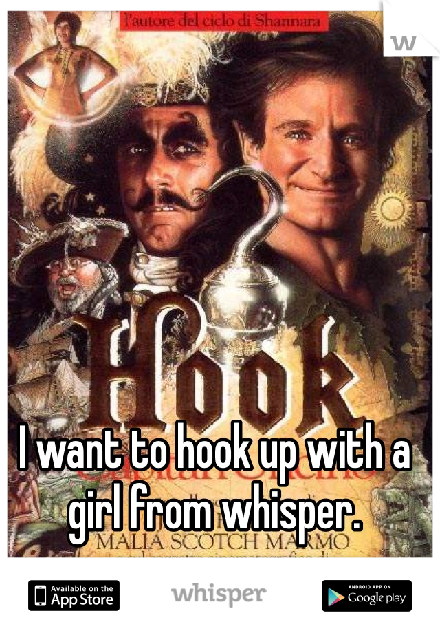 I want to hook up with a girl from whisper. 