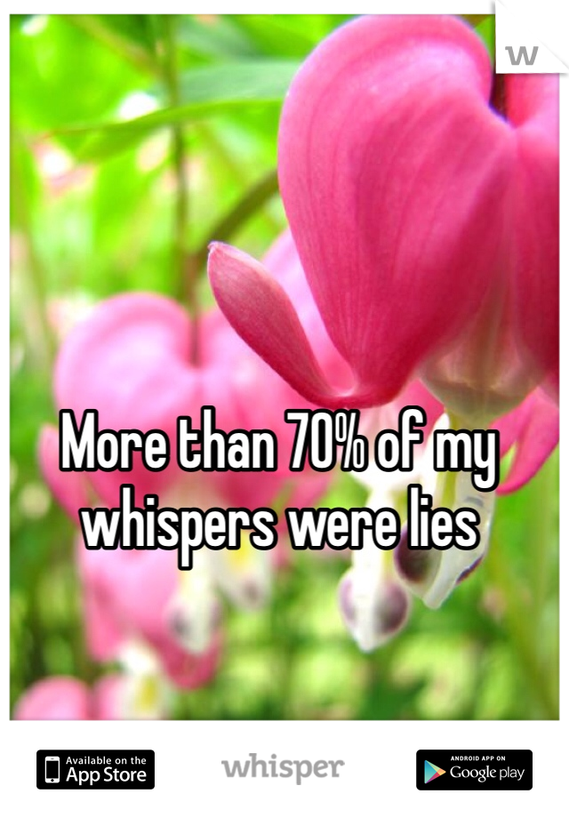 More than 70% of my whispers were lies