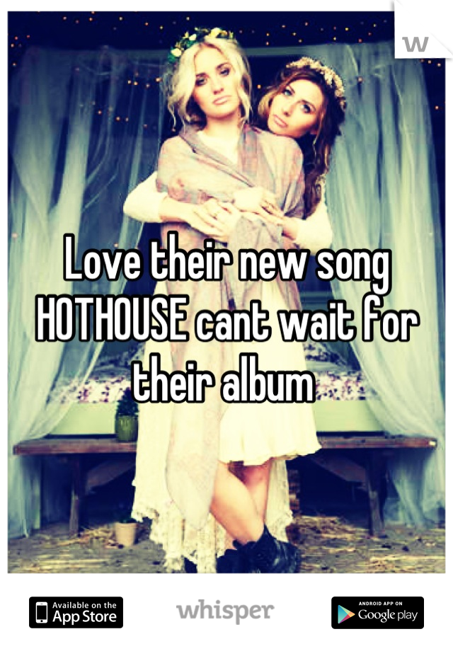 Love their new song HOTHOUSE cant wait for their album 