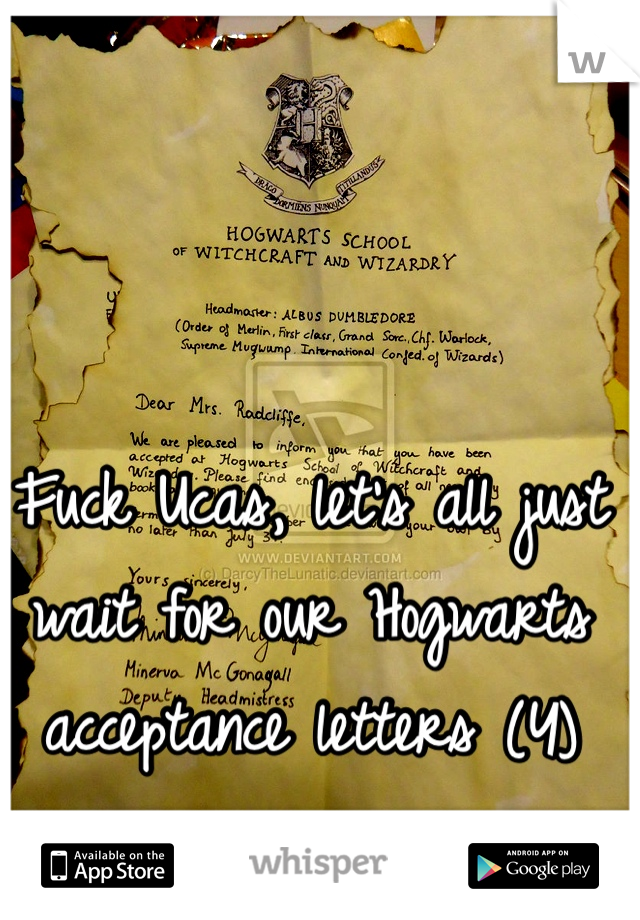 Fuck Ucas, let's all just wait for our Hogwarts acceptance letters (Y) 