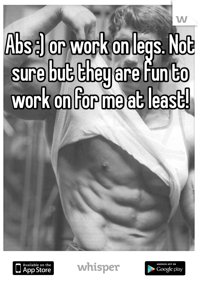 Abs :) or work on legs. Not sure but they are fun to work on for me at least!